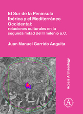 E-book, El Sur de la Península Ibérica y el Mediterráneo Occidental : relaciones culturales en la segunda mitad del II milenio a.C., Archaeopress