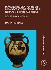 E-book, Imágenes de centauros en los vasos áticos de figuras negras y de figuras rojas : Siglos VIII A.C. – IV A.C., Archaeopress