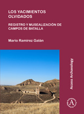 E-book, Los yacimientos olvidados : Registro y musealización de campos de batalla, Archaeopress