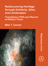 E-book, Rediscovering Heritage through Artefacts, Sites, and Landscapes : Translating a 3500-year Record at Ritidian, Guam, Archaeopress