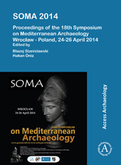 E-book, SOMA 2014. : Proceedings of the 18th Symposium on Mediterranean Archaeology : Wrocław - Poland, 24-26 April 2014, Archaeopress