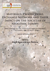 eBook, Materials, Productions, Exchange Network and their Impact on the Societies of Neolithic Europe : Proceedings of the XVII UISPP World Congress (1-7 September 2014, Burgos, Spain), Archaeopress
