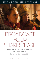 E-book, Broadcast your Shakespeare : Continuity and Change Across Media, The Arden Shakespeare