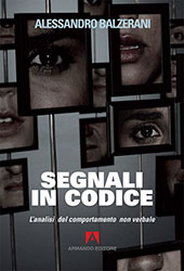 eBook, Segnali in codice : l'analisi del comportamento non verbale, Balzerani, Alessandro, Armando