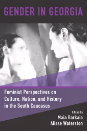 E-book, Gender in Georgia : Feminist Perspectives on Culture, Nation, and History in the South Caucasus, Berghahn Books