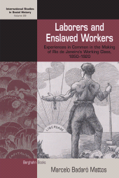 E-book, Laborers and Enslaved Workers : Experiences in Common in the Making of Rio de Janeiro's Working Class, 1850-1920, Berghahn Books