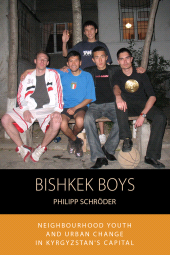 E-book, Bishkek Boys : Neighbourhood Youth and Urban Change in Kyrgyzstan's Capital, Berghahn Books