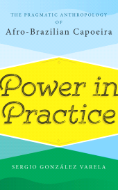 E-book, Power in Practice : The Pragmatic Anthropology of Afro-Brazilian Capoeira, Berghahn Books
