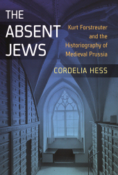 E-book, The Absent Jews : Kurt Forstreuter and the Historiography of Medieval Prussia, Berghahn Books