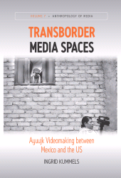 E-book, Transborder Media Spaces : Ayuujk Videomaking between Mexico and the US, Berghahn Books