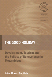 E-book, The Good Holiday : Development, Tourism and the Politics of Benevolence in Mozambique, Berghahn Books