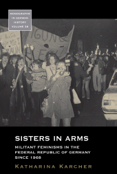 E-book, Sisters in Arms : Militant Feminisms in the Federal Republic of Germany since 1968, Berghahn Books