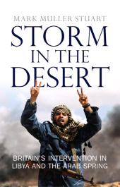 E-book, Storm in the Desert : Britain's intervention in Libya and the Arab Spring, Birlinn