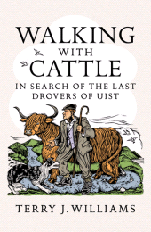 E-book, Walking With Cattle : In Search of the Last Drovers of Uist, Birlinn