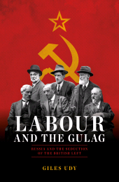 eBook, Labour And The Gulag : Russia and the Seduction of the British Left, Biteback Publishing