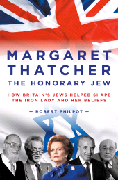 eBook, Margaret Thatcher : The Honorary Jew - How Britain's Jews Helped Shape the Iron Lady and Her Beliefs, Biteback Publishing