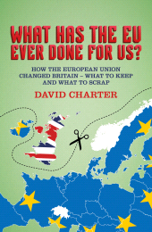 eBook, What Has The EU Ever Done for Us? : How the European Union changed Britain - what to keep and what to scrap, Biteback Publishing