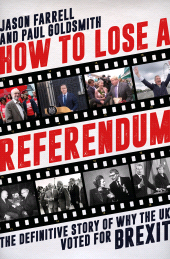E-book, How To Lose A Referendum : The Definitive Story of Why The UK Voted for Brexit, Biteback Publishing