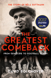 E-book, The Greatest Comeback: From Genocide To Football Glory : The Story of Béla Guttman, Biteback Publishing