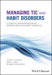 eBook, Managing Tic and Habit Disorders : A Cognitive Psychophysiological Treatment Approach with Acceptance Strategies, O'Connor, Kieron P., Blackwell