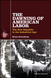 E-book, The Dawning of American Labor : The New Republic to the Industrial Age, Blackwell