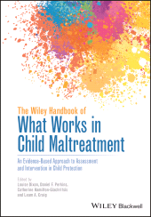 E-book, The Wiley Handbook of What Works in Child Maltreatment : An Evidence-Based Approach to Assessment and Intervention in Child Protection, Blackwell