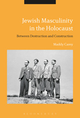 E-book, Jewish Masculinity in the Holocaust, Carey, Maddy, Bloomsbury Publishing