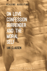 E-book, On Love, Confession, Surrender and the Moral Self, Clausen, Ian., Bloomsbury Publishing