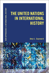 eBook, The United Nations in International History, Sayward, Amy L., Bloomsbury Publishing