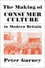 E-book, The Making of Consumer Culture in Modern Britain, Gurney, Peter, Bloomsbury Publishing