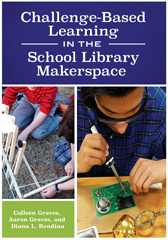 E-book, Challenge-Based Learning in the School Library Makerspace, Graves, Colleen, Bloomsbury Publishing