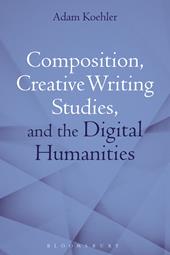 E-book, Composition, Creative Writing Studies, and the Digital Humanities, Bloomsbury Publishing