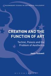 E-book, Creation and the Function of Art : Techné, Poiesis and the Problem of Aesthetics, Bloomsbury Publishing