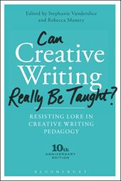 E-book, Can Creative Writing Really Be Taught? : Resisting Lore in Creative Writing Pedagogy (10th anniversary edition), Bloomsbury Publishing