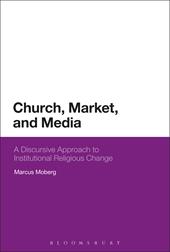 E-book, Church, Market, and Media : A Discursive Approach to Institutional Religious Change, Bloomsbury Publishing