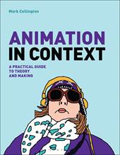 E-book, Animation in Context : A Practical Guide to Theory and Making, Bloomsbury Publishing