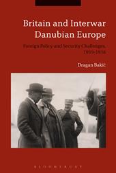 eBook, Britain and Interwar Danubian Europe : Foreign Policy and Security Challenges, 1919-1936, Bloomsbury Publishing