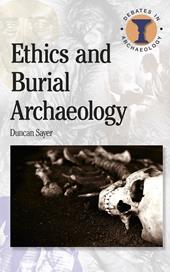 E-book, Ethics and Burial Archaeology, Sayer, Duncan, Bloomsbury Publishing