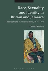eBook, Race, Sexuality and Identity in Britain and Jamaica : The Biography of Patrick Nelson, 1916-1963, Bloomsbury Publishing