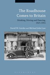 eBook, The Roadhouse Comes to Britain : Drinking, Driving and Dancing, 1925-1955, Bloomsbury Publishing