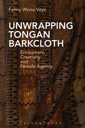 E-book, Unwrapping Tongan Barkcloth : Encounters, Creativity and Female Agency, Bloomsbury Publishing