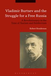 eBook, Vladimir Burtsev and the Struggle for a Free Russia : A Revolutionary in the Time of Tsarism and Bolshevism, Bloomsbury Publishing