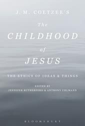 E-book, J. M. Coetzee's The Childhood of Jesus : The Ethics of Ideas and Things, Bloomsbury Publishing