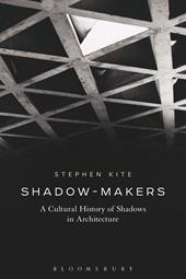 E-book, Shadow-Makers : A Cultural History of Shadows in Architecture, Bloomsbury Publishing