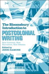 eBook, The Bloomsbury Introduction to Postcolonial Writing : New Contexts, New Narratives, New Debates, Bloomsbury Publishing
