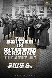 eBook, The British in Interwar Germany : The Reluctant Occupiers, 1918-30, Bloomsbury Publishing