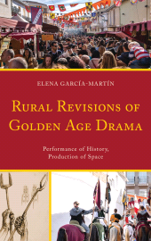 E-book, Rural Revisions of Golden Age Drama : Performance of History, Production of Space, Bucknell University Press