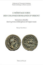 eBook, L'héritage grec des colonies romaines d'Orient : interactions culturelles dans les provinces hellénophones de l'empire romanin : actes du colloque de Strasbourg, 8-9 novembre 2013, De Boccard