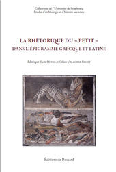 eBook, La rhétorique du petit dans l'épigramme greque et latine : actes du colloque de Strasbourg : 26-27 mai 2015, De Boccard
