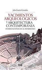 E-book, Yacimientos arqueológicos y arquitectura contemporánea : intervenciones en el patrimonio, García González, Julia, Universidad de Granada